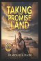 TAKING THE PROMISE LAND: God Gave It, Now Possess It