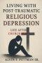 Living With Post-Traumatic Religious Depression: Life After Church Hurt