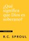 ¿Que significa que Dios es soberano?