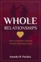 Whole Relationships: How Imperfect People Create Unbroken Love