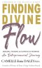Finding Divine Flow: Seeking, Finding and Flowing in Purpose. An Entrepreneurial Journey.
