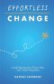 Effortless Change: A Self-Help Book for Those Who Can't Help Themselves