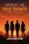 Living As True Friends: The Rules Of Friendship - Vol. 1