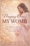 Praying Over My Womb: Faith-Filled Declarations for Pregnancy, Protection, Peace, and a Healthy Baby