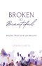 Broken to Beautiful: Finding True Love and Healing