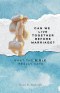 Can We Live Together Before Marriage?: What the Bible Really Says