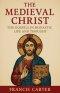 The Medieval Christ: The Gospels in Monastic Life and Thought