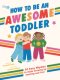 How To Be An Awesome Toddler