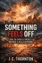 Something Feels Off: Why the World Is Uneasy and What Is Really Happening