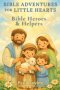 Bible Adventures for Little Hearts (Vol 3): Bible Heroes & Helpers