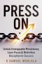 Press On: Unlock Unstoppable Persistence, Laser Focus & Relentless Discipline for Success