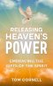 Releasing Heaven's Power: Embracing the Gifts of the Spirit