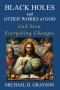 Black Holes and Other Works of God: God Seen. Everything Changes.