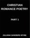 Christian Romance Poetry (Part 1)- Songs of the Beloved, Where Heaven's Melody Meets Earth's Embrace, Embers of Devotion: Poems of Covenant and Passio