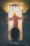 Looking Like Jesus: In a World That Is Looking For Him