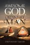 AWESOME GOD, ORDINARY MAN