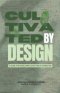 Cultivated By Design: A Guide For Developing Godly Male Character