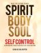 Spirit, Body, Soul Self Control: A Workbook to Help Disciples Of Jesus Mature (Part 1: Spirit Edition)
