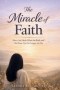 The Miracle of Faith: How God Heals When the Body and the Heart Can No Longer Go On