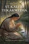 THE LIFE OF ST. KATERI TEKAKWITHA: The First Native American Saint and Her Journey of Faith and Purity