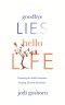Goodbye Lies. Hello Life.: Uprooting the Subtle Deceptions Keeping You from Abundance