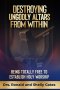 Destroying Ungodly Altars From Within: Being Totally Free To Establish Holy Worship