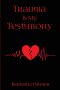 Trauma Is My Testimony