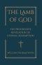 The Lamb of God : The Progressive Revelation of Eternal Redemption