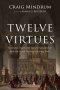 Twelve Virtues: Sermons That Unite Honest Scholarship with the Good News of a Living Faith