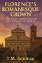 Florence's Romanesque Crown: The Relics and Rituals of San Miniato al Monte