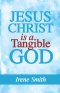 Jesus Christ Is a Tangible God