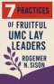 7 Practices of Fruitful UMC Lay Leaders