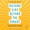 Raising Kids beyond the Binary
