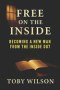 Free on the Inside: Becoming a New Man From the Inside Out