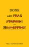 Done with Fear, Striving and Self Effort
