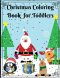 Christmas Coloring Book for Toddler : Big & Easy Christmas Designs for Ages 1-4, Fun books for toddlers preschoolers & kids !