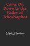 Come On Down to the Valley of Jehoshaphat