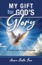 My Gift for God's Glory: Praise and Prayer Poems