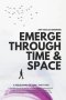 EMERGE THROUGH SPACE & TIME: A PHILOSOPHY OF HOPE: PART 2