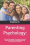 Parenting Psychology:: Practical Strategies for Emotional Growth, Positive Discipline, and Building Strong Parent-Child Connections