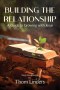 Building The Relationship: A Guide to Growing with Jesus