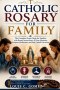 CATHOLIC ROSARY FOR FAMILY: The Complete Prayer Book for Families with Rosary Instructions, All Four Mysteries, Scripture Meditations, and Daily Catho