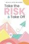Take the Risk & Take Off