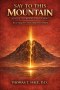 Say to This Mountain: Part Two of a Two-Part Series on Mark 11:23-24