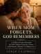 When Mom Forgets, God Remembers: A 30-Day Christian Devotional for Adult Children Caring for a Parent with Dementia, Alzheimer's, or Memory Loss