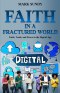 Faith in a Fractured World: Faith, Truth, and Peace in the Digital Age
