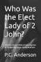 Who Was the Elect Lady of 2 John?: A Rubric-Based Biblical Investigation of Competing Major Interpretations