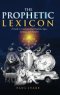 THE PROPHETIC LEXICON: A Guide to Understanding Prophetic Signs, Symbols, and Numbers