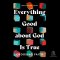 Everything Good about God Is True