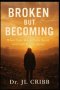Broken But Becoming: When Your World Falls Apart and God Begins Again